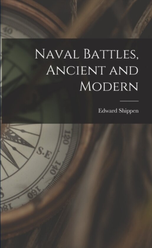 Naval Battles, Ancient and Modern av Edward Shippen (Paperback)