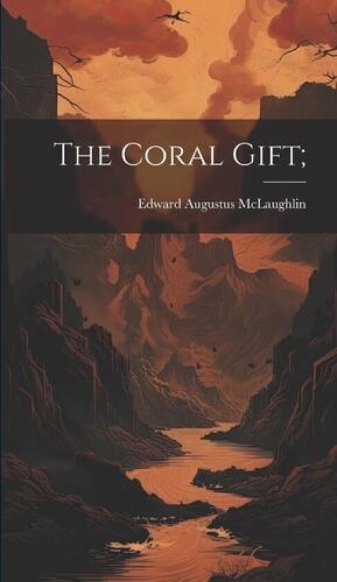 The Coral Gift; av Edward Augustus McLaughlin (Hardcover)