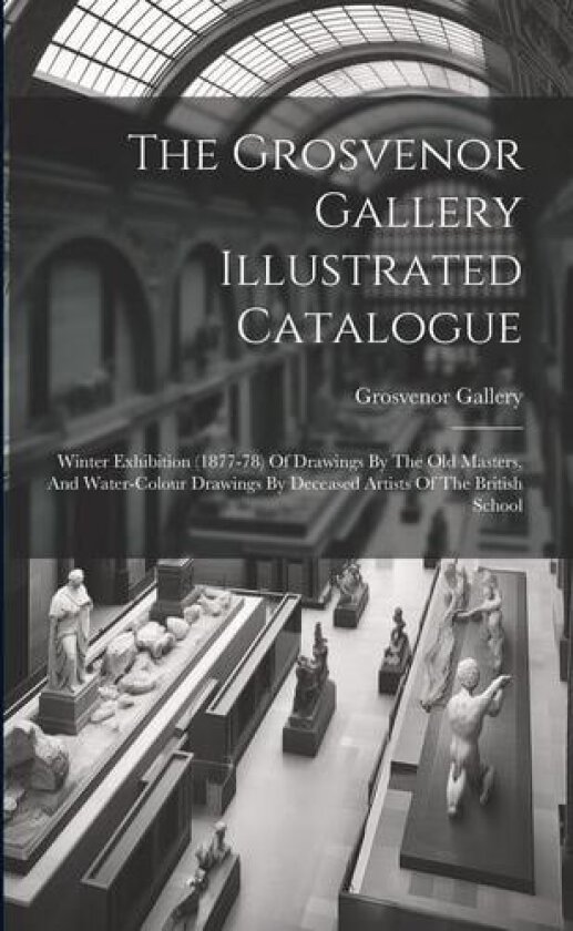 The Grosvenor Gallery Illustrated Catalogue av Grosvenor Gallery (Paperback)