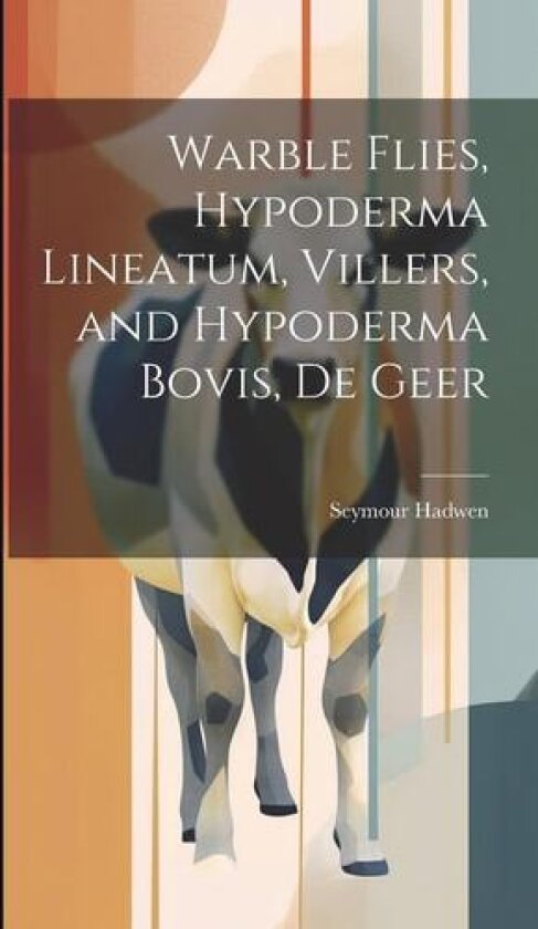 Warble Flies, Hypoderma Lineatum, Villers, and Hypoderma Bovis, De Geer av Hadwen Seymour (Hardcover)