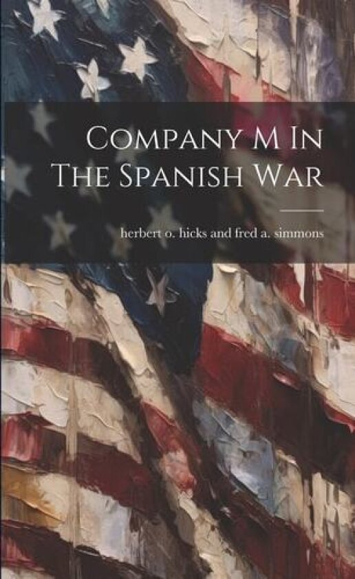 Company M In The Spanish War av Herbert O Hicks and Fred a Simmons (Paperback)