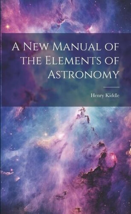 A New Manual of the Elements of Astronomy av Henry Kiddle (Paperback)