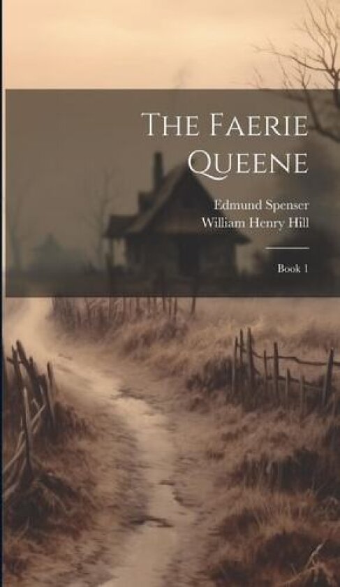 The Faerie Queene av Edmund Spenser, William Henry Hill (Hardcover)