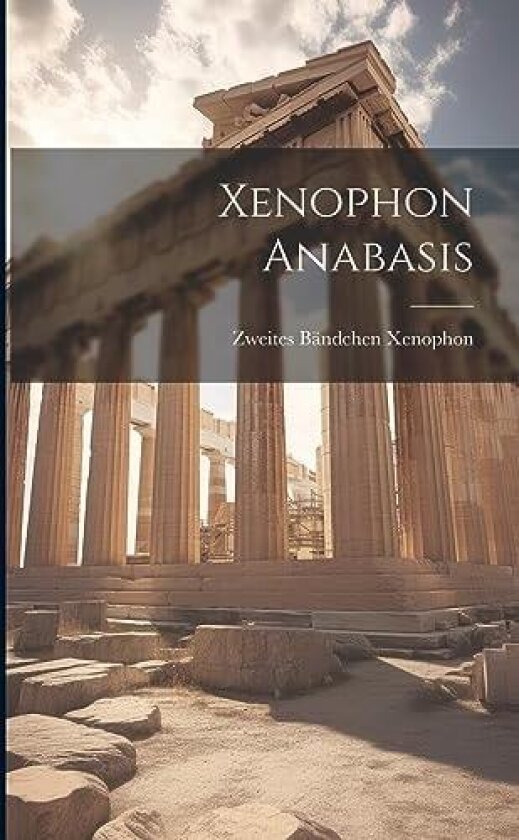 Xenophon Anabasis av Xenophon Zweites Bändchen (Paperback)