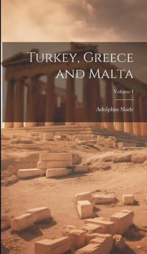 Turkey, Greece and Malta; Volume I av Adolphus Slade (Hardcover)