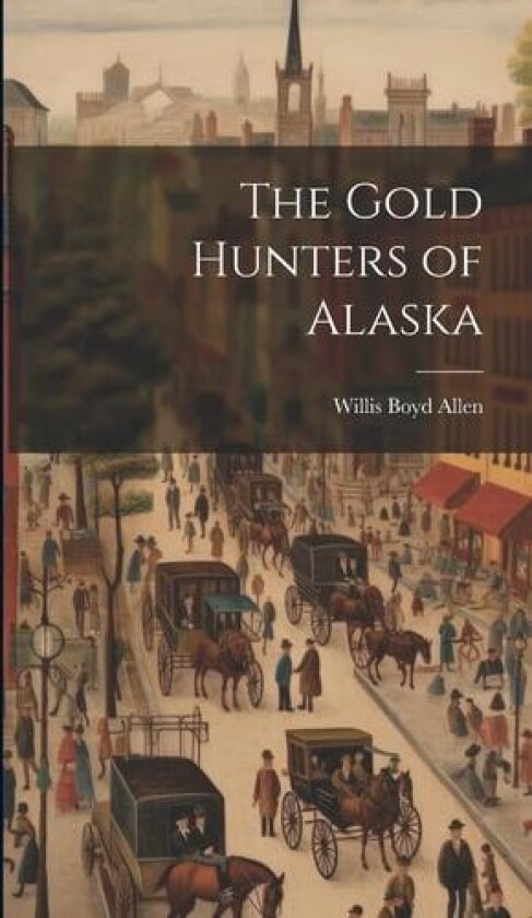 The Gold Hunters of Alaska av Willis Boyd Allen (Hardcover)