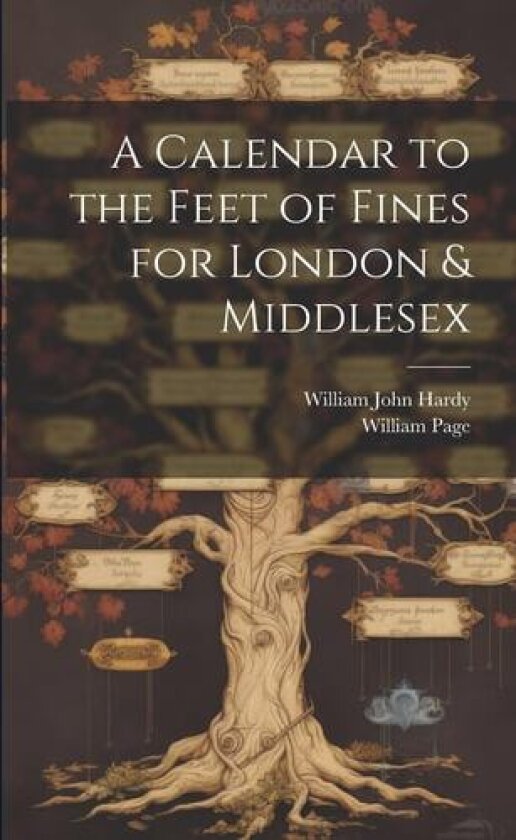 A Calendar to the Feet of Fines for London & Middlesex av William John Hardy, William Page (Paperback)
