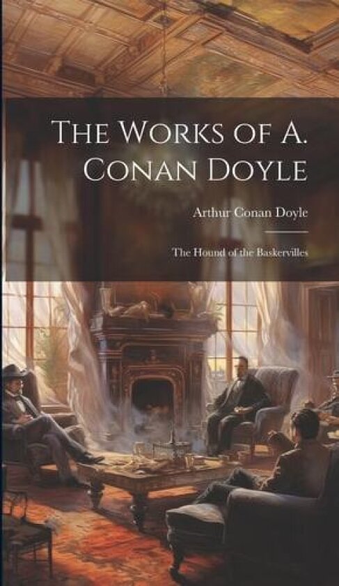 The Works of A. Conan Doyle: The Hound of the Baskervilles av Sir Arthur Conan Doyle (Hardcover)