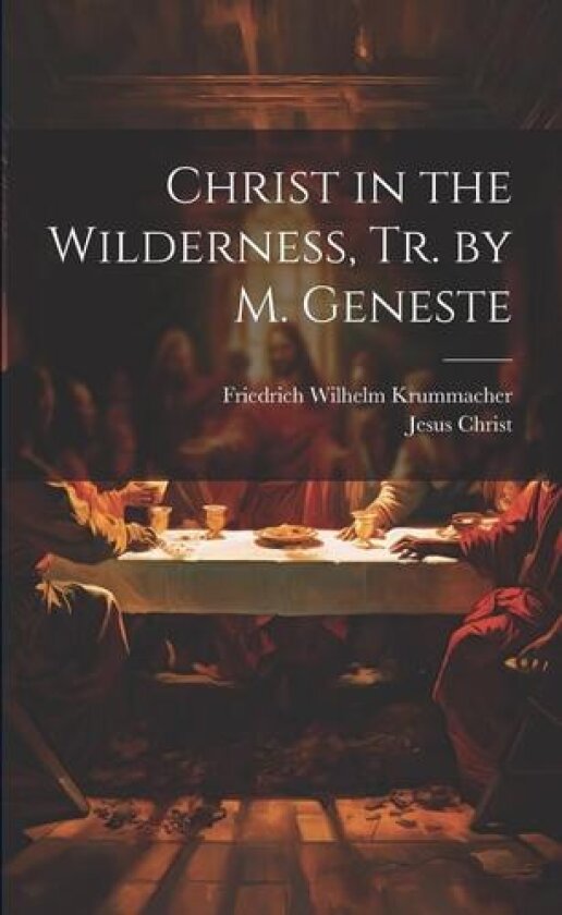Christ in the Wilderness, Tr. by M. Geneste av Friedrich Wilhelm Krummacher, Jesus Christ (Paperback)