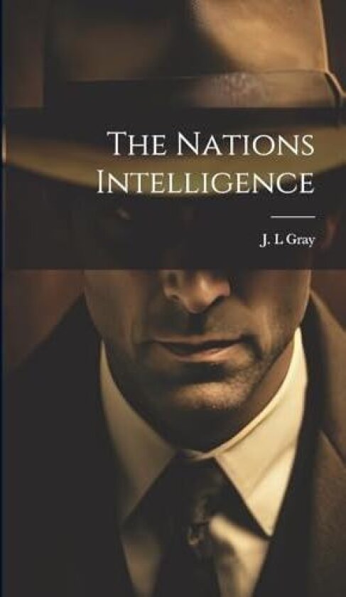 The Nations Intelligence av J L Gray (Hardcover)