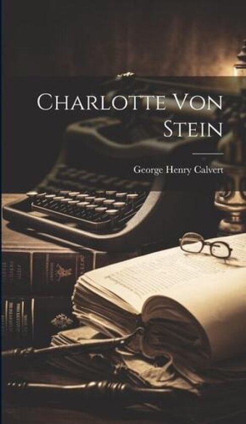 Charlotte Von Stein av George Henry Calvert (Hardcover)