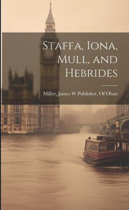 Staffa, Iona, Mull, and Hebrides av James W Publisher of Oban Miller (Paperback)