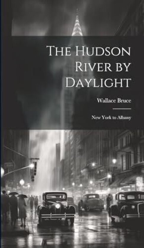 The Hudson River by Daylight av Wallace Bruce (Hardcover)