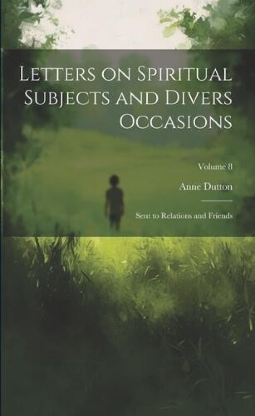 Letters on Spiritual Subjects and Divers Occasions av Anne Dutton (Paperback)