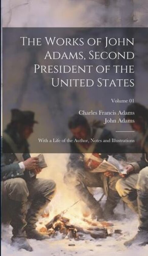 The Works of John Adams, Second President of the United States av Charles Francis Adams, John Adams (Hardcover)