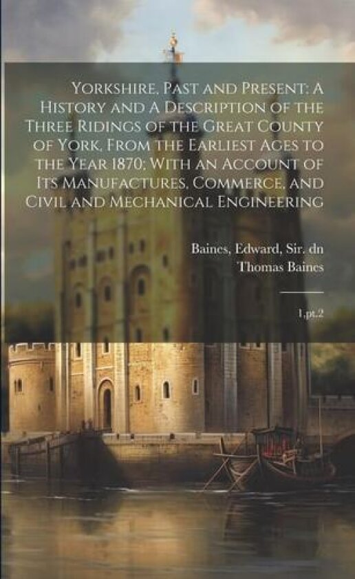 Yorkshire, Past and Present av Thomas Baines, Edward Baines (Paperback)