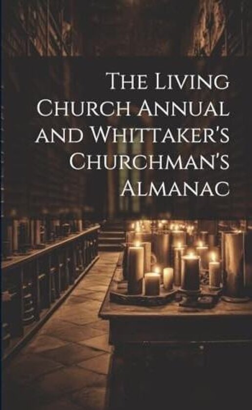 The Living Church Annual and Whittaker's Churchman's Almanac av Anonymous (Paperback)