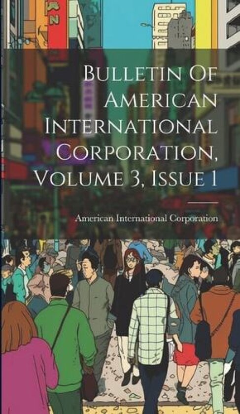 Bulletin Of American International Corporation, Volume 3, Issue 1 av American International Corporation (Hardcover)