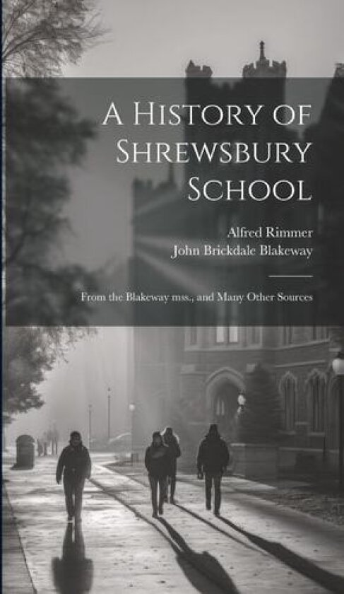 A History of Shrewsbury School av John Brickdale Blakeway, Alfred Rimmer (Hardcover)