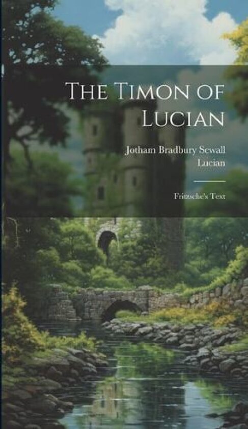 The Timon of Lucian av Lucian, Jotham Bradbury Sewall (Hardcover)