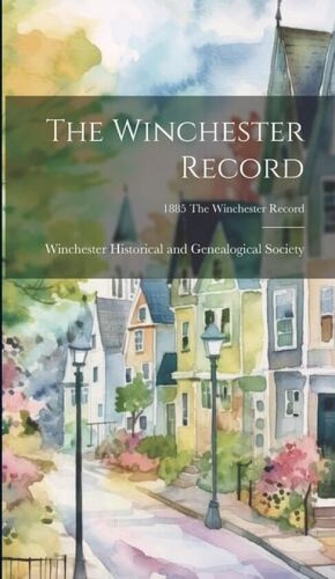 The Winchester Record; 1885 The Winchester record av Winchester Historical and Genealogica (Hardcover)