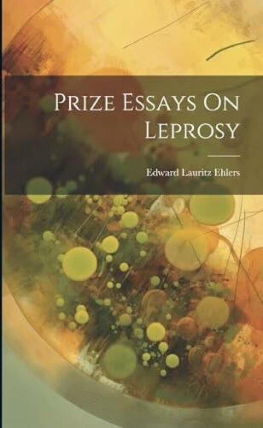 Prize Essays On Leprosy av Edward Lauritz Ehlers (Paperback)