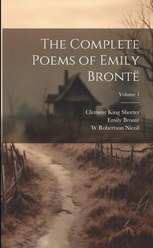 The Complete Poems of Emily Bronte; Volume 1 av Clement King Shorter, W Robertson Nicoll, Emily Bronte (Paperback)