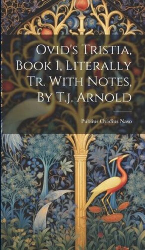 Ovid's Tristia, Book 1, Literally Tr. With Notes, By T.j. Arnold av Publius Ovidius Naso (Hardcover)