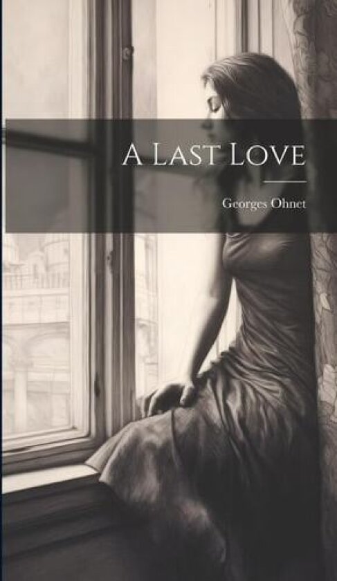 A Last Love av Georges Ohnet (Hardcover)