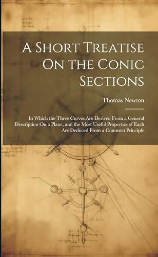 A Short Treatise On the Conic Sections av Thomas Newton (Paperback)