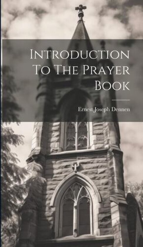 Introduction To The Prayer Book av Ernest Joseph Dennen (Hardcover)