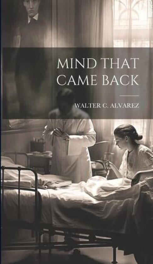 Mind That Came Back av Walter C Alvarez (Hardcover)