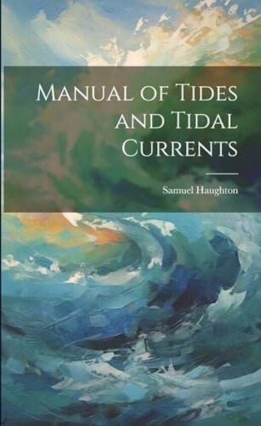 Manual of Tides and Tidal Currents av Samuel Haughton (Paperback)
