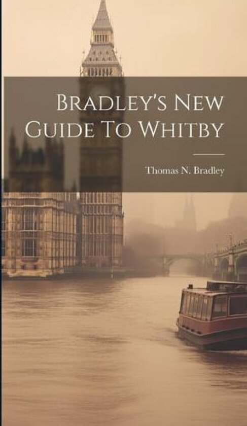 Bradley's New Guide To Whitby av Thomas N Bradley (Hardcover)