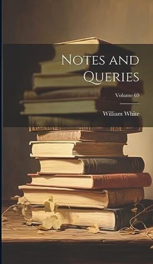 Notes and Queries; Volume 69 av William White (Hardcover)