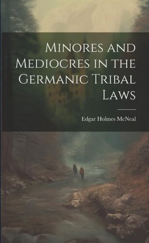 Minores and Mediocres in the Germanic Tribal Laws av Edgar Holmes McNeal (Paperback)