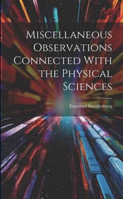 Miscellaneous Observations Connected With the Physical Sciences av Emanuel Swedenborg (Paperback)