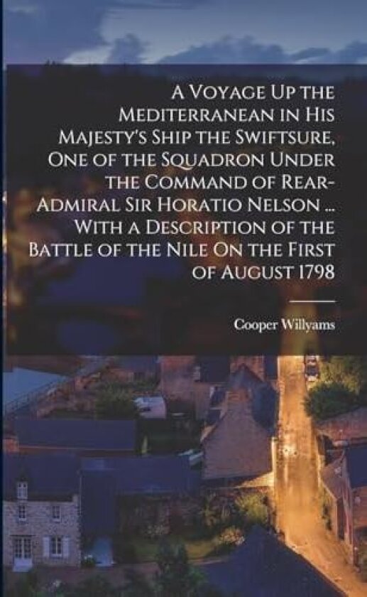 On a Voyage Up the Mediterranean in His Majesty's Ship the Swiftsure av Cooper Williyams (Paperback)