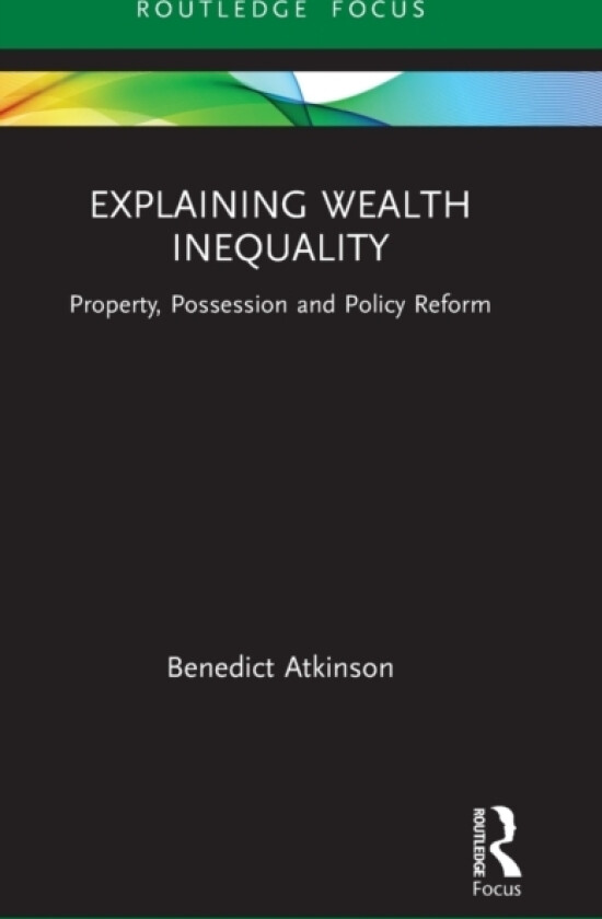 Explaining Wealth Inequality av Benedict Atkinson (Hardcover)