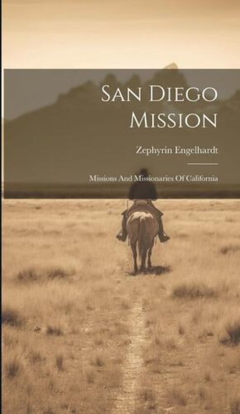 San Diego Mission av Zephyrin Engelhardt (Hardcover)