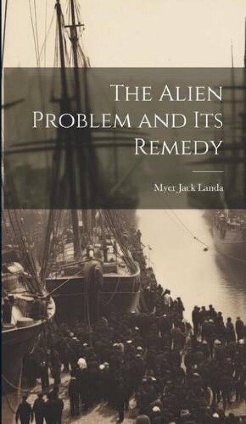 The Alien Problem and its Remedy av Myer Jack Landa (Hardcover)