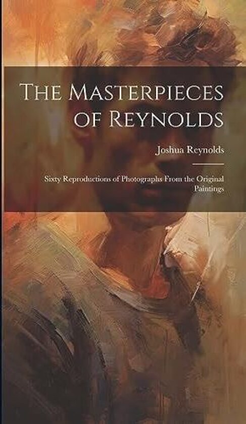 The Masterpieces of Reynolds av Joshua Reynolds (Hardcover)