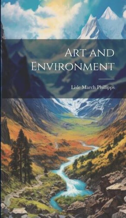 Art and Environment av Lisle March Phillipps (Hardcover)
