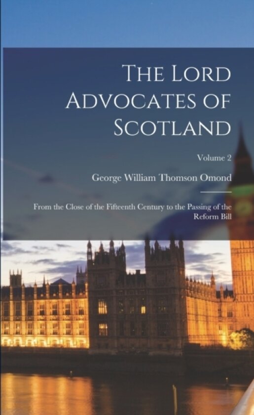The Lord Advocates of Scotland av George William Thomson Omond (Paperback)