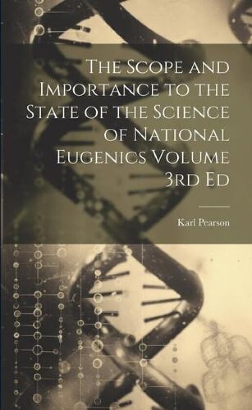 The Scope and Importance to the State of the Science of National Eugenics Volume 3rd Ed av Karl Pearson (Paperback)