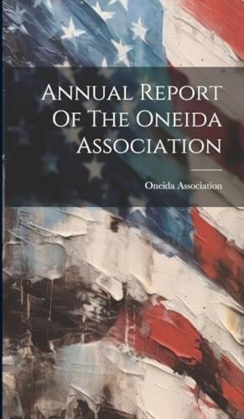 Annual Report Of The Oneida Association av Oneida Association (Hardcover)