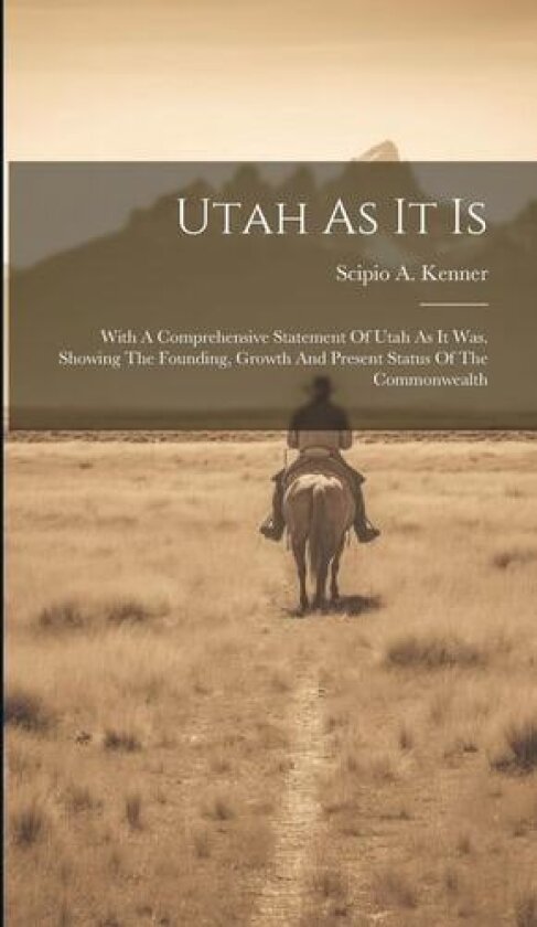 Utah As It Is av Scipio A Kenner (Hardcover)