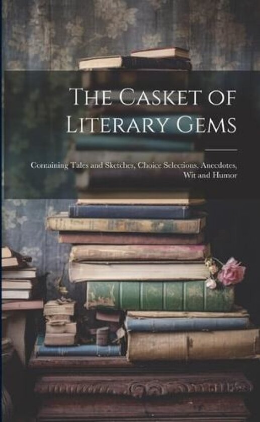 The Casket of Literary Gems av Anonymous (Paperback)