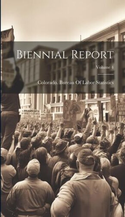 Biennial Report; Volume 4 av Colorado Bureau of Labor Statistics (Hardcover)