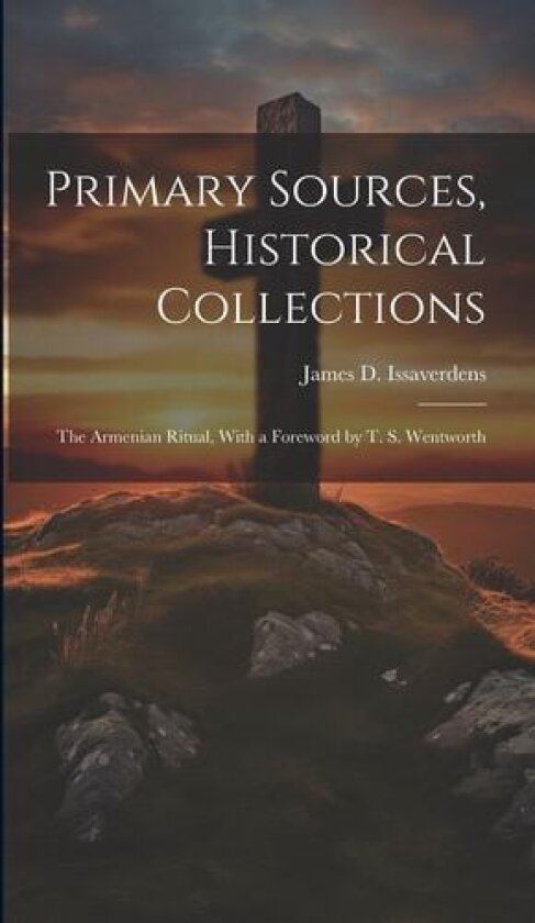 Primary Sources, Historical Collections av James D Issaverdens (Hardcover)